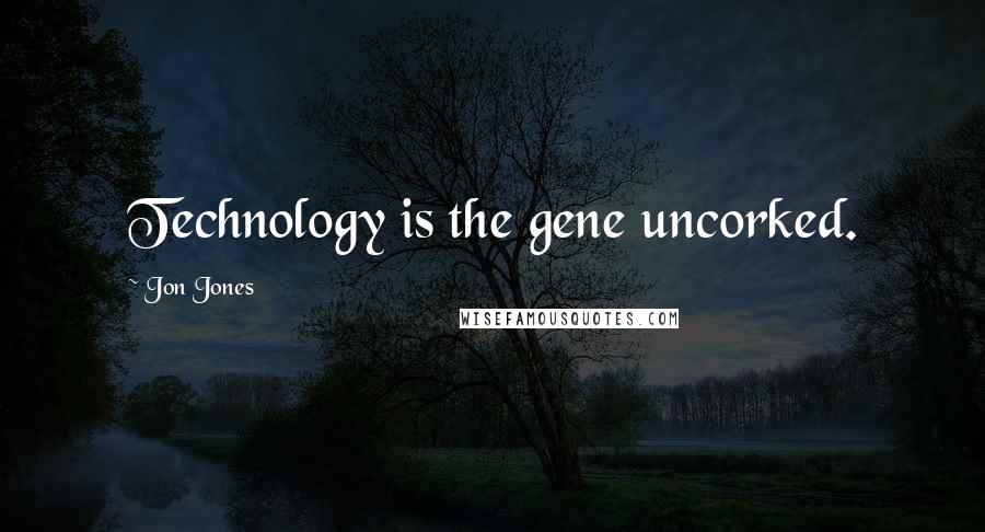 Jon Jones Quotes: Technology is the gene uncorked.