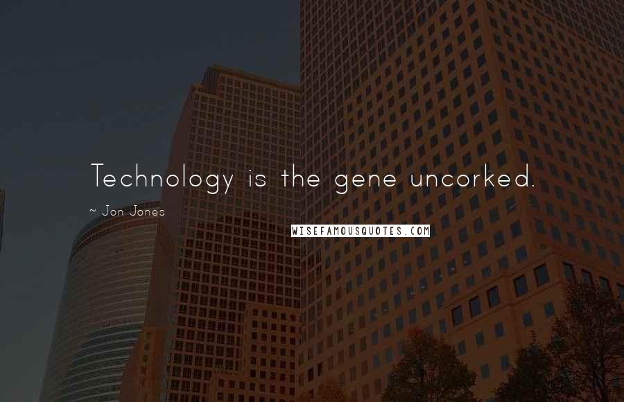 Jon Jones Quotes: Technology is the gene uncorked.