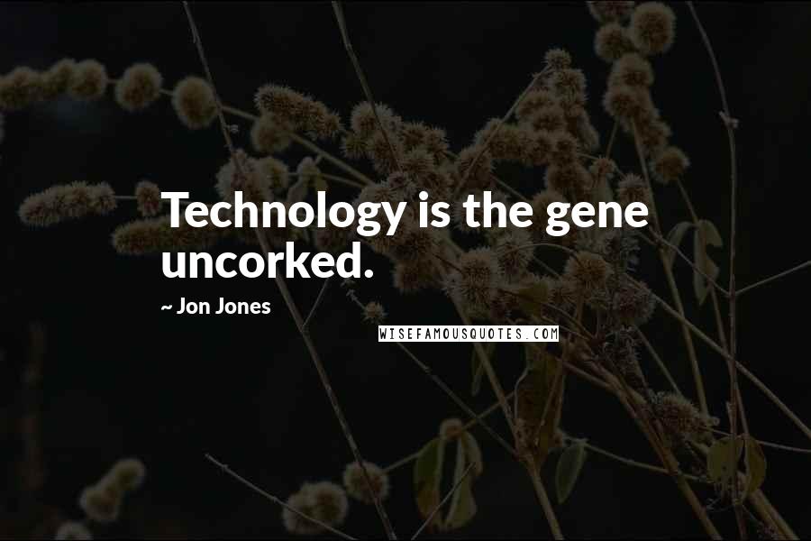 Jon Jones Quotes: Technology is the gene uncorked.