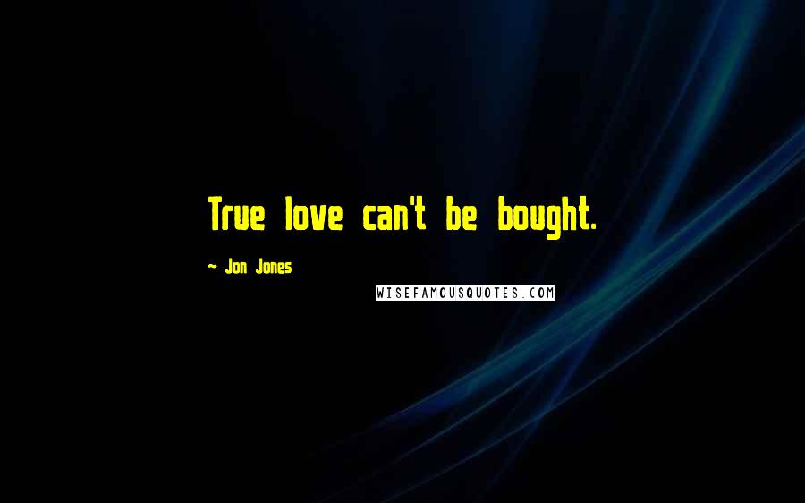 Jon Jones Quotes: True love can't be bought.