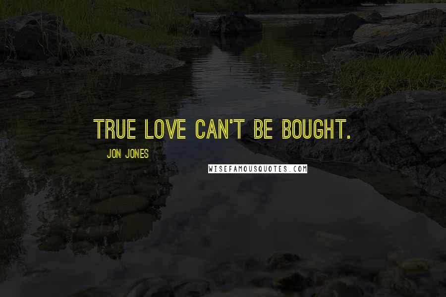 Jon Jones Quotes: True love can't be bought.