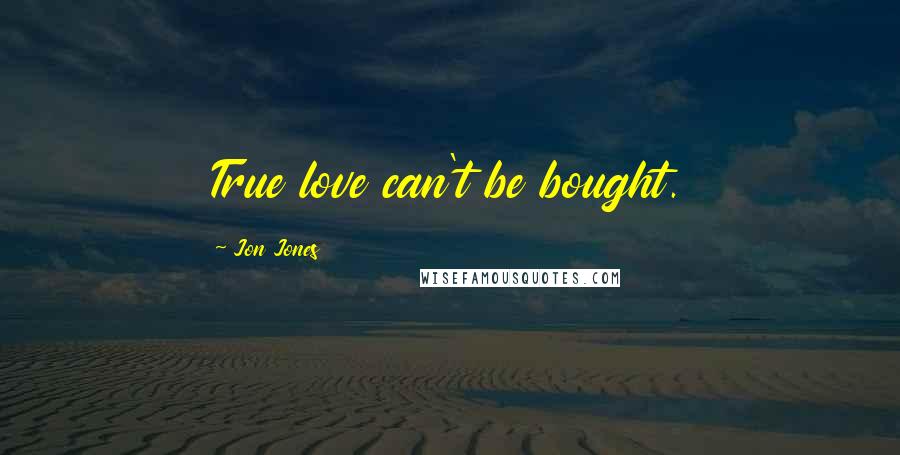 Jon Jones Quotes: True love can't be bought.