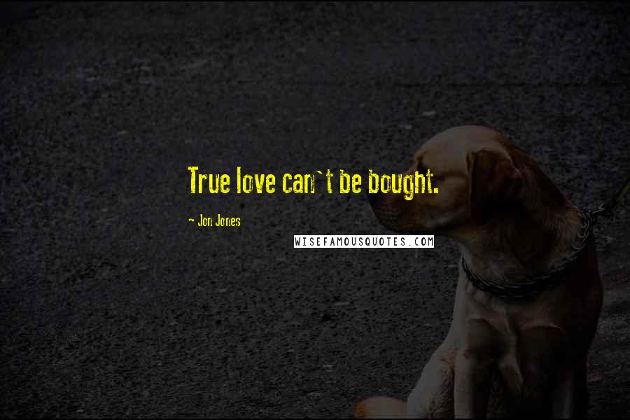 Jon Jones Quotes: True love can't be bought.