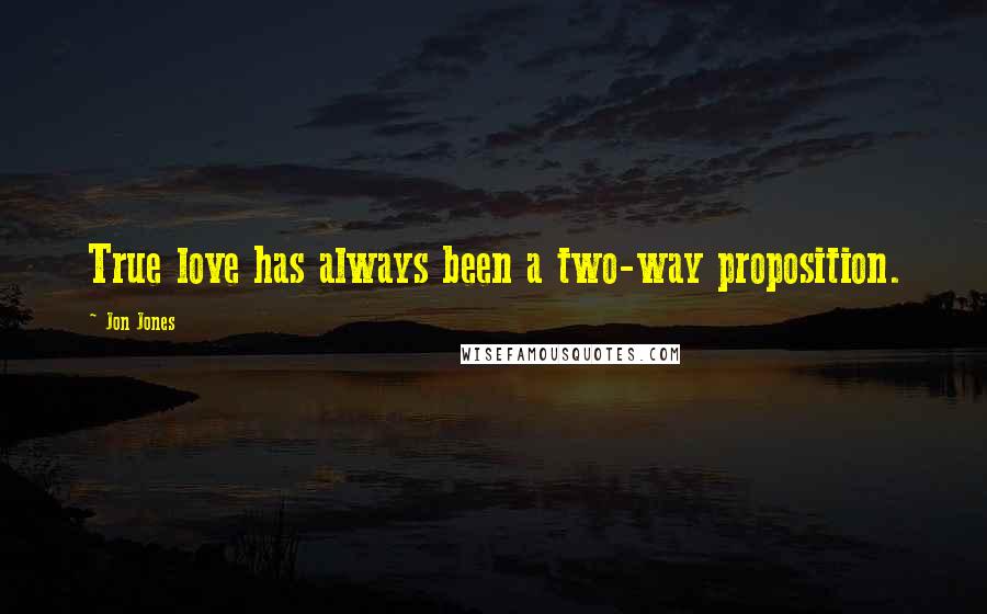 Jon Jones Quotes: True love has always been a two-way proposition.