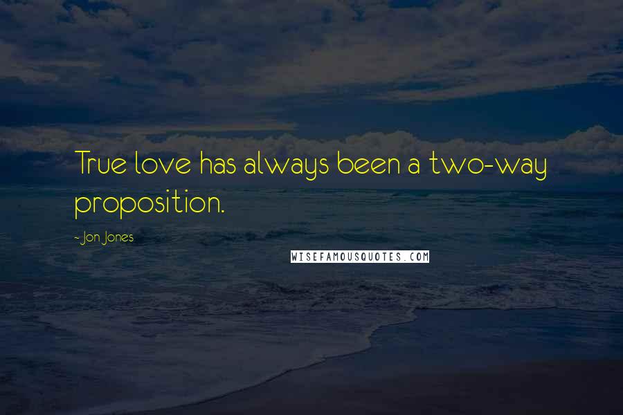 Jon Jones Quotes: True love has always been a two-way proposition.