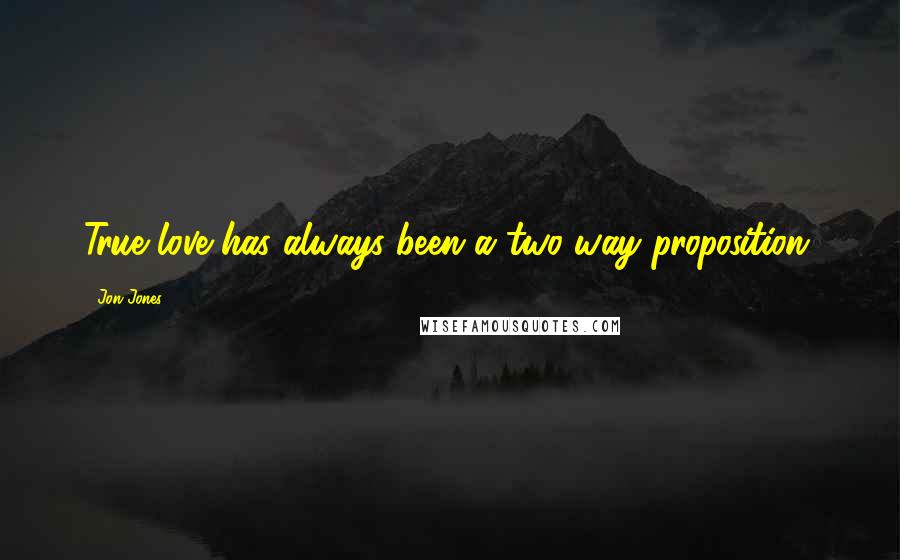 Jon Jones Quotes: True love has always been a two-way proposition.