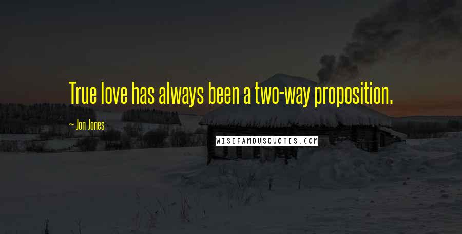 Jon Jones Quotes: True love has always been a two-way proposition.