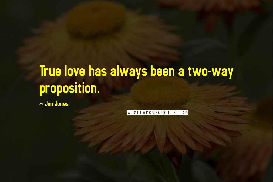 Jon Jones Quotes: True love has always been a two-way proposition.