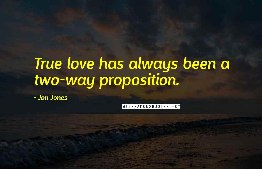 Jon Jones Quotes: True love has always been a two-way proposition.