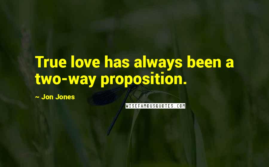 Jon Jones Quotes: True love has always been a two-way proposition.