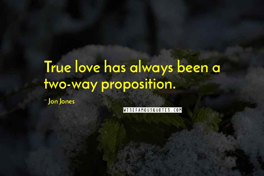 Jon Jones Quotes: True love has always been a two-way proposition.