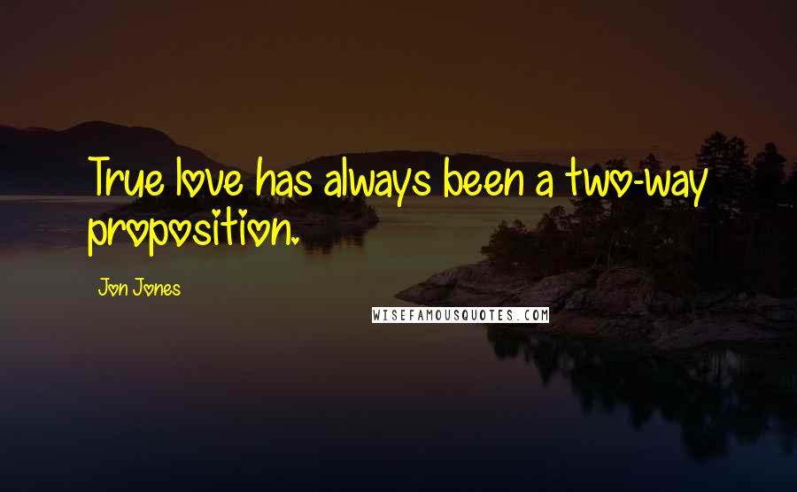 Jon Jones Quotes: True love has always been a two-way proposition.