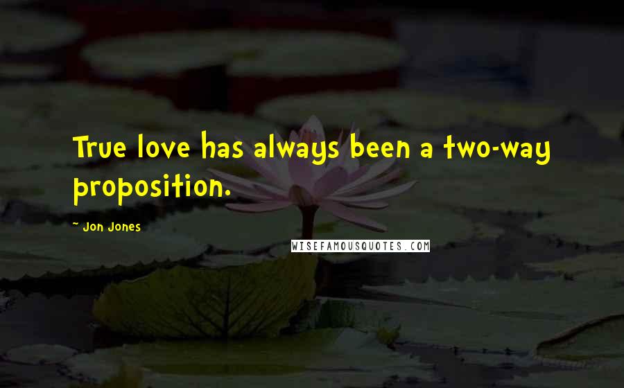 Jon Jones Quotes: True love has always been a two-way proposition.