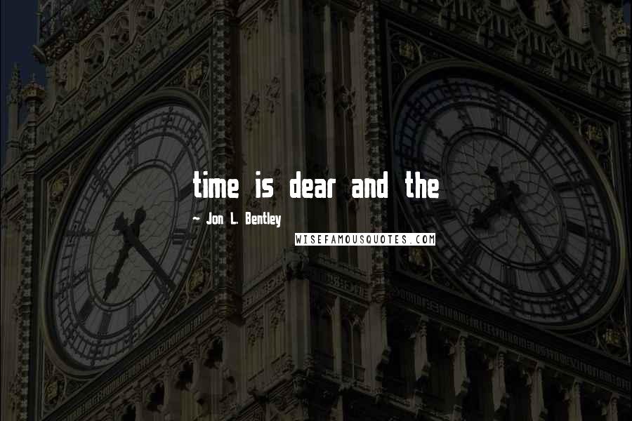 Jon L. Bentley Quotes: time is dear and the