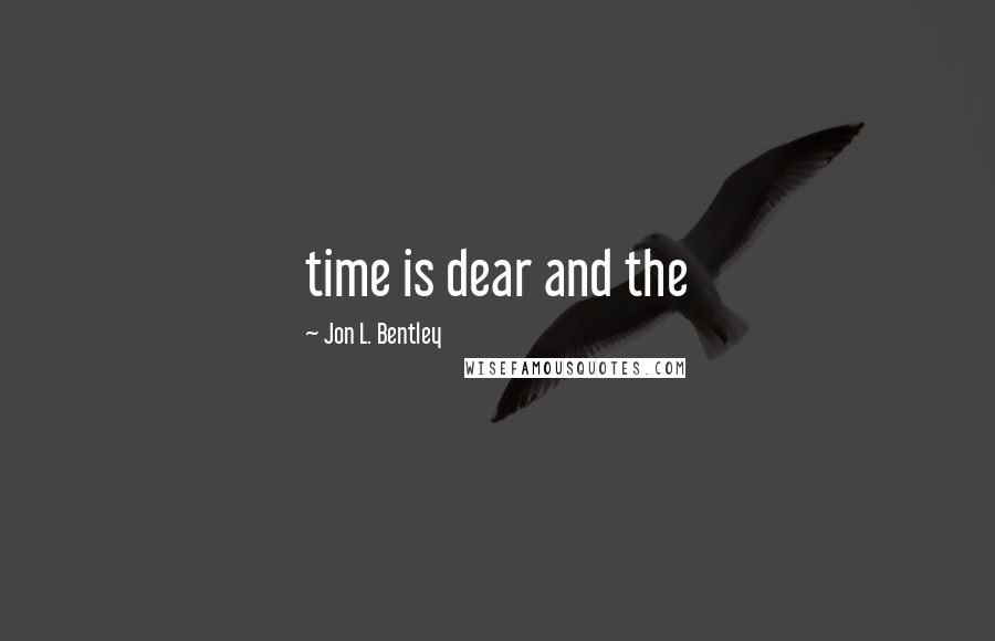 Jon L. Bentley Quotes: time is dear and the