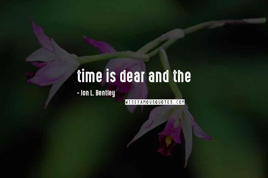 Jon L. Bentley Quotes: time is dear and the