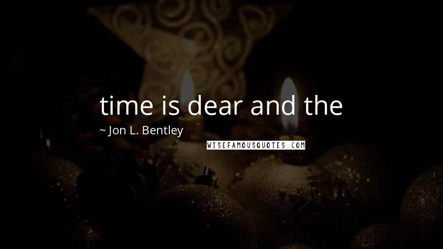 Jon L. Bentley Quotes: time is dear and the