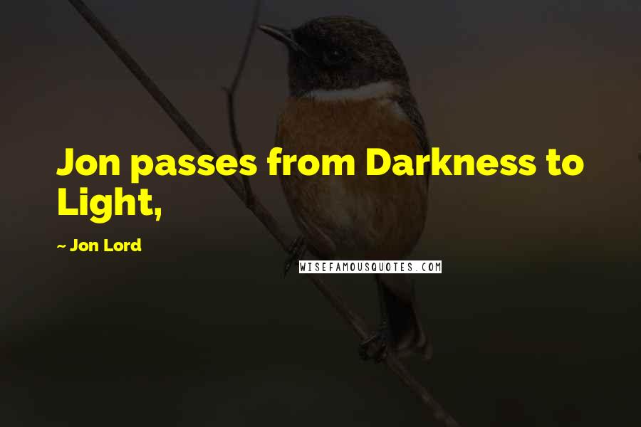 Jon Lord Quotes: Jon passes from Darkness to Light,