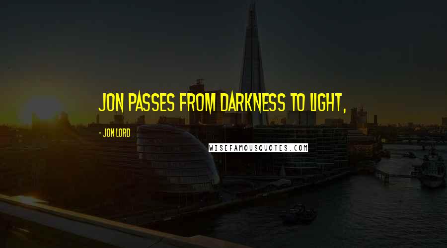 Jon Lord Quotes: Jon passes from Darkness to Light,