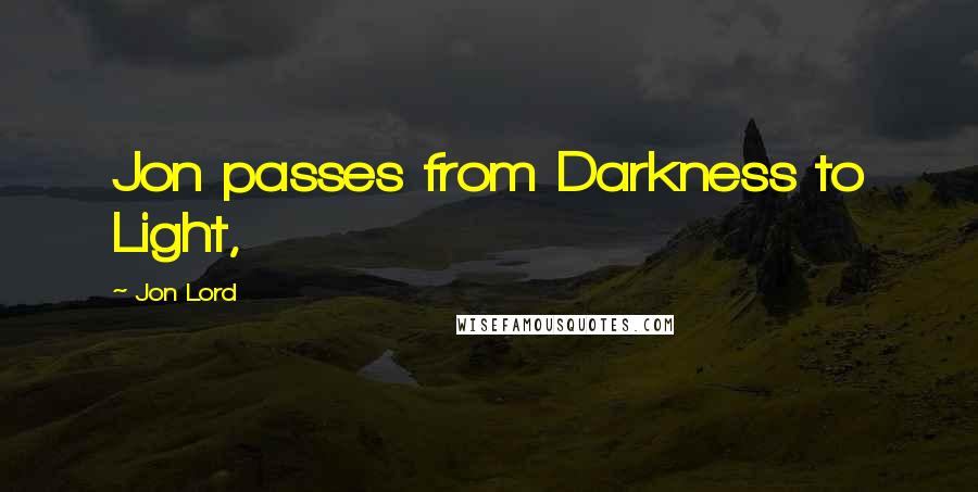 Jon Lord Quotes: Jon passes from Darkness to Light,