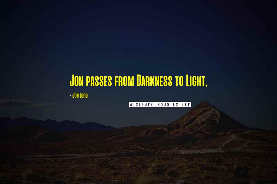 Jon Lord Quotes: Jon passes from Darkness to Light,