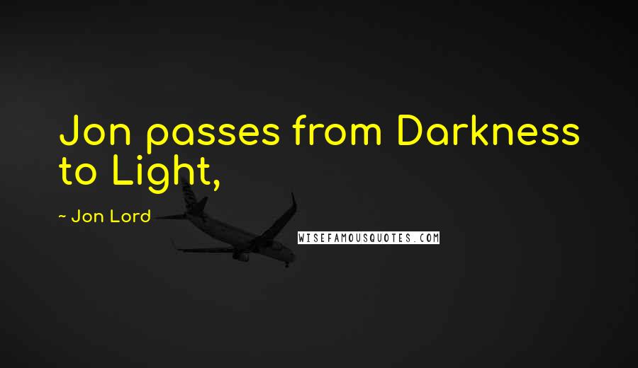 Jon Lord Quotes: Jon passes from Darkness to Light,