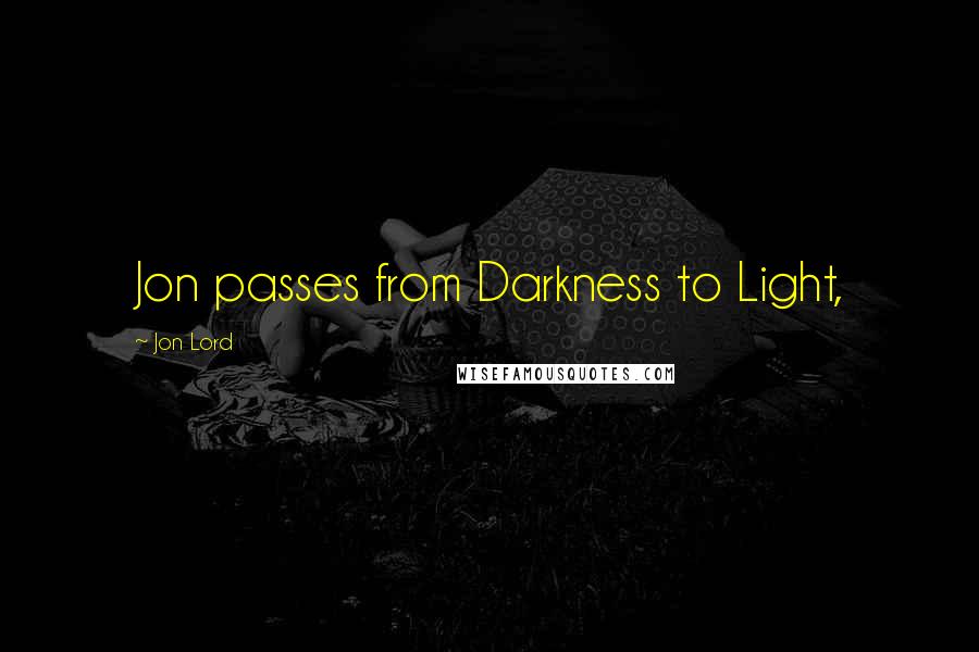 Jon Lord Quotes: Jon passes from Darkness to Light,
