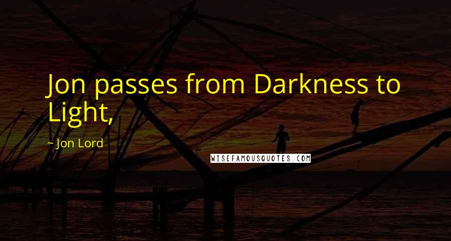 Jon Lord Quotes: Jon passes from Darkness to Light,