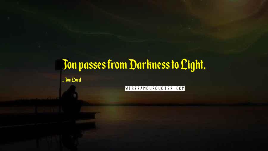 Jon Lord Quotes: Jon passes from Darkness to Light,