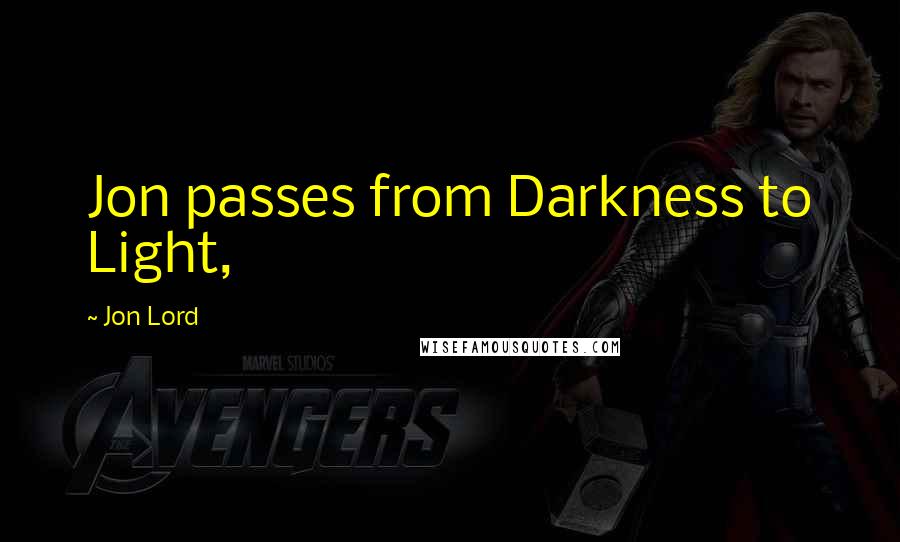 Jon Lord Quotes: Jon passes from Darkness to Light,