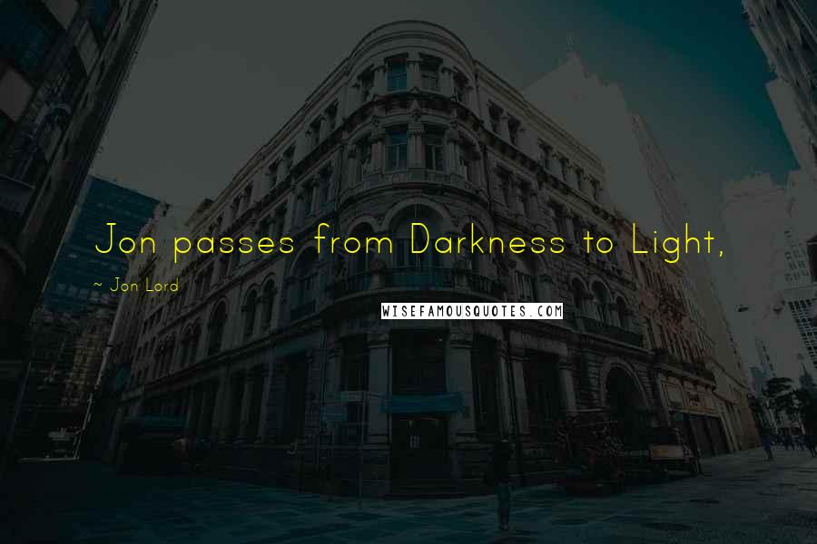 Jon Lord Quotes: Jon passes from Darkness to Light,