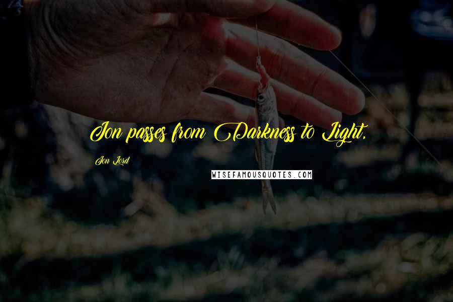 Jon Lord Quotes: Jon passes from Darkness to Light,