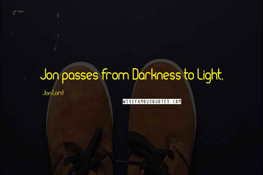Jon Lord Quotes: Jon passes from Darkness to Light,