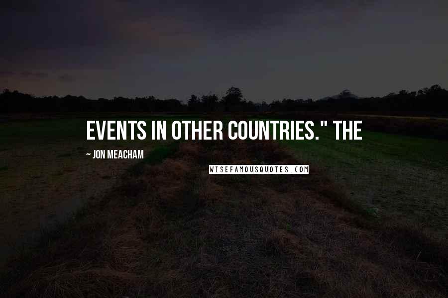 Jon Meacham Quotes: events in other countries." The