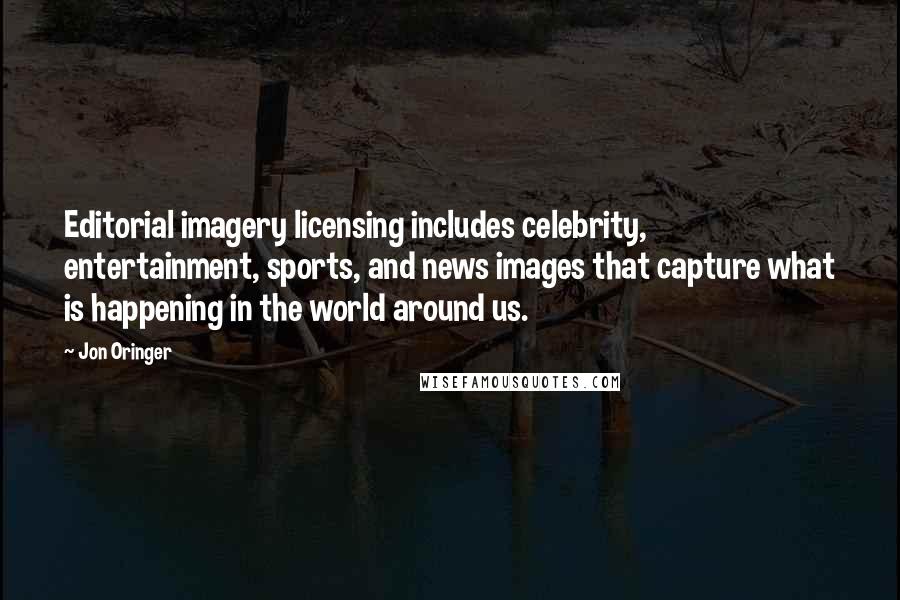 Jon Oringer Quotes: Editorial imagery licensing includes celebrity, entertainment, sports, and news images that capture what is happening in the world around us.
