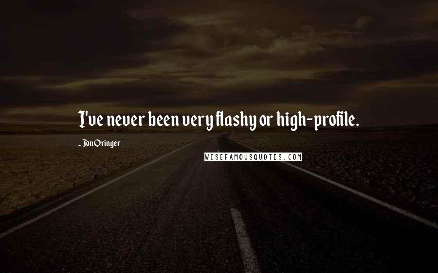 Jon Oringer Quotes: I've never been very flashy or high-profile.