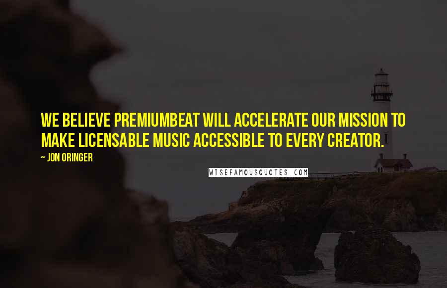 Jon Oringer Quotes: We believe PremiumBeat will accelerate our mission to make licensable music accessible to every creator.