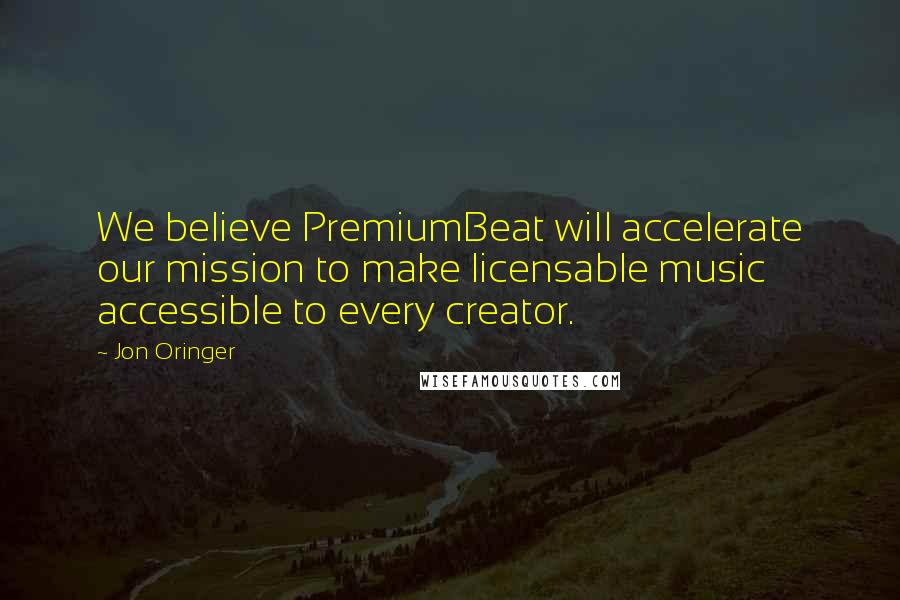 Jon Oringer Quotes: We believe PremiumBeat will accelerate our mission to make licensable music accessible to every creator.