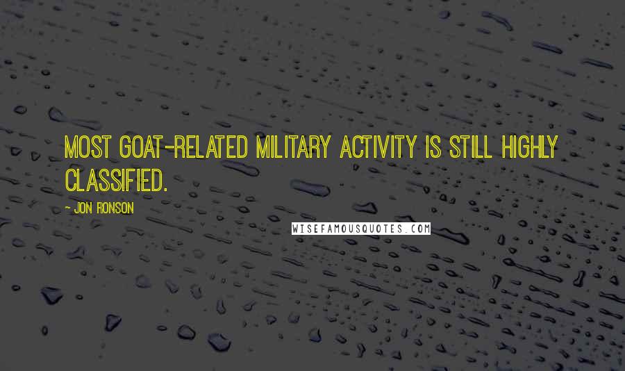 Jon Ronson Quotes: Most goat-related military activity is still highly classified.