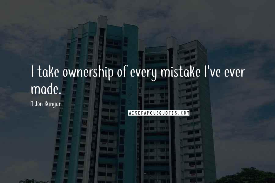 Jon Runyan Quotes: I take ownership of every mistake I've ever made.