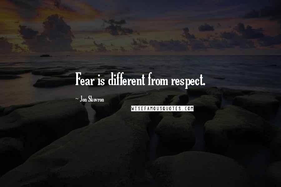 Jon Skovron Quotes: Fear is different from respect.