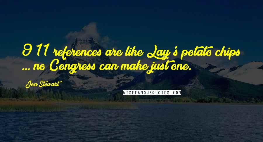 Jon Stewart Quotes: 9/11 references are like Lay's potato chips ... no Congress can make just one.