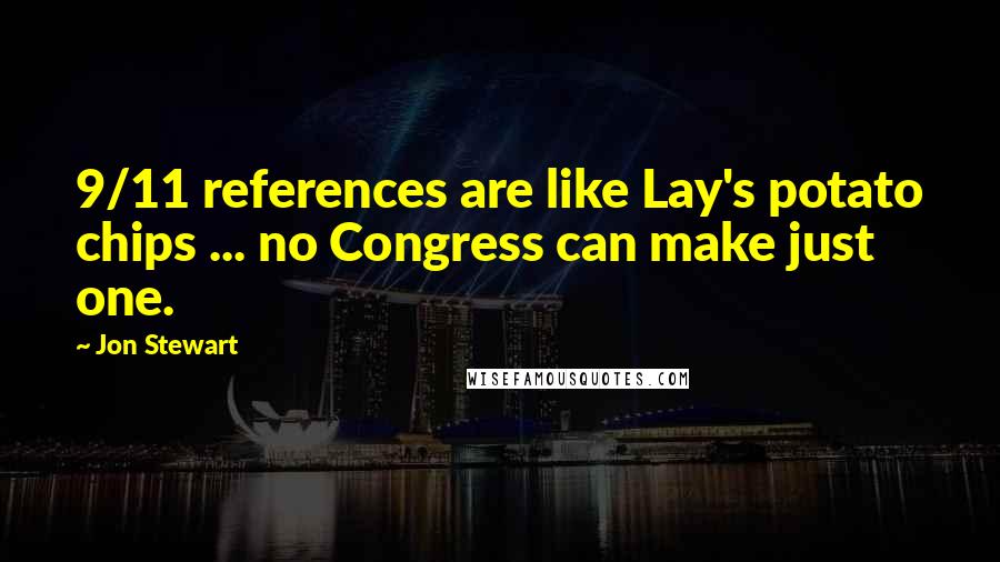 Jon Stewart Quotes: 9/11 references are like Lay's potato chips ... no Congress can make just one.