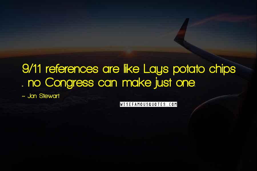 Jon Stewart Quotes: 9/11 references are like Lay's potato chips ... no Congress can make just one.