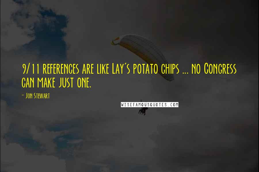 Jon Stewart Quotes: 9/11 references are like Lay's potato chips ... no Congress can make just one.