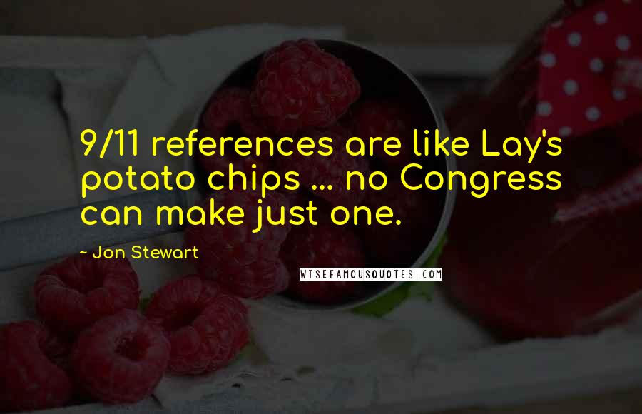 Jon Stewart Quotes: 9/11 references are like Lay's potato chips ... no Congress can make just one.