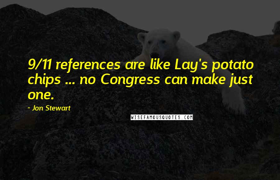 Jon Stewart Quotes: 9/11 references are like Lay's potato chips ... no Congress can make just one.