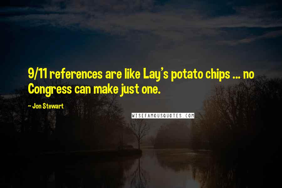 Jon Stewart Quotes: 9/11 references are like Lay's potato chips ... no Congress can make just one.