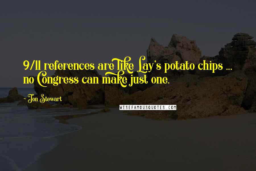 Jon Stewart Quotes: 9/11 references are like Lay's potato chips ... no Congress can make just one.