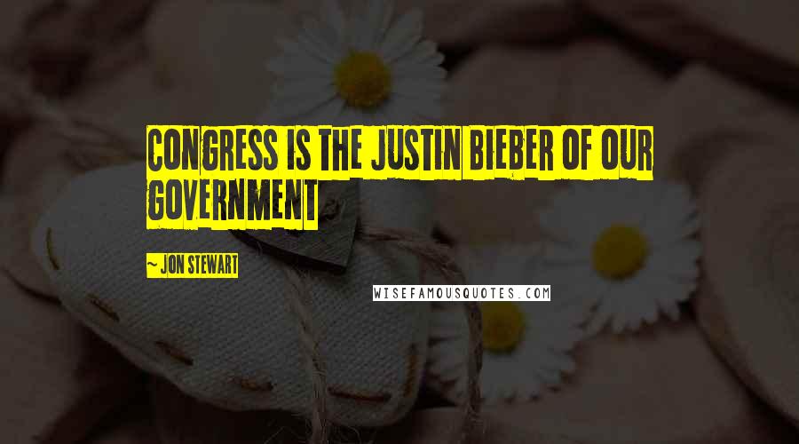 Jon Stewart Quotes: Congress is the Justin Bieber of our government